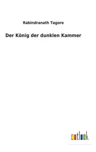 Title: Der König der dunklen Kammer, Author: Rabindranath Tagore