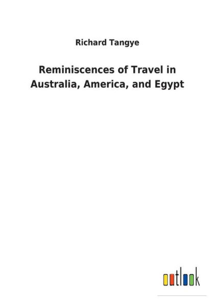 Reminiscences of Travel Australia, America, and Egypt