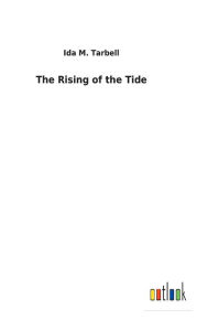 Title: The Rising of the Tide, Author: Ida M Tarbell