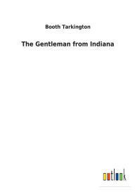 Title: The Gentleman from Indiana, Author: Booth Tarkington