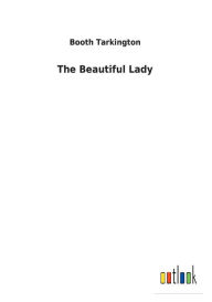 Title: The Beautiful Lady, Author: Booth Tarkington