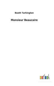 Title: Monsieur Beaucaire, Author: Booth Tarkington