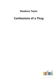 Title: Confessions of a Thug, Author: Meadows Taylor