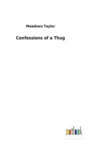 Title: Confessions of a Thug, Author: Meadows Taylor