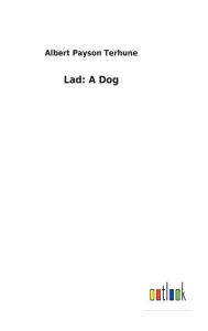 Title: Lad: A Dog, Author: Albert Payson Terhune