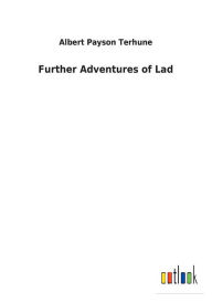 Title: Further Adventures of Lad, Author: Albert Payson Terhune