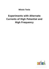 Title: Experiments with Alternate Currents of High Potential and High Frequency, Author: Nikola Tesla