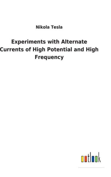 Experiments with Alternate Currents of High Potential and High Frequency