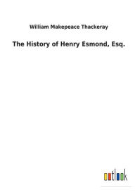 Title: The History of Henry Esmond, Esq., Author: William Makepeace Thackeray