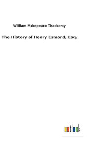 Title: The History of Henry Esmond, Esq., Author: William Makepeace Thackeray