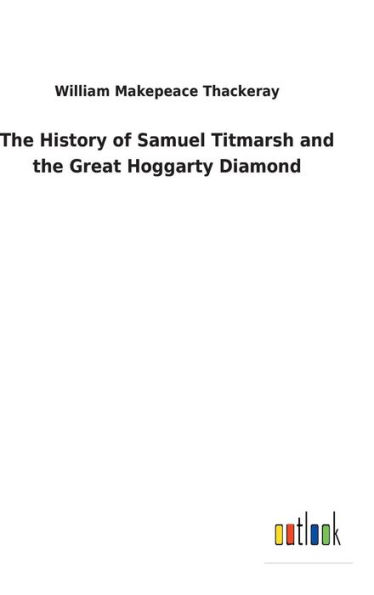 The History of Samuel Titmarsh and the Great Hoggarty Diamond