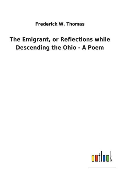 the Emigrant, or Reflections while Descending Ohio - A Poem