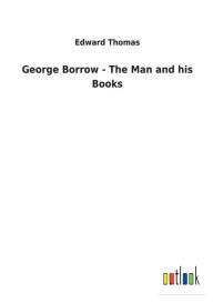 Title: George Borrow - The Man and his Books, Author: Edward Thomas