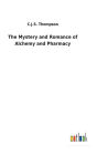 The Mystery and Romance of Alchemy and Pharmacy