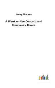 Title: A Week on the Concord and Merrimack Rivers, Author: Henry Thoreau