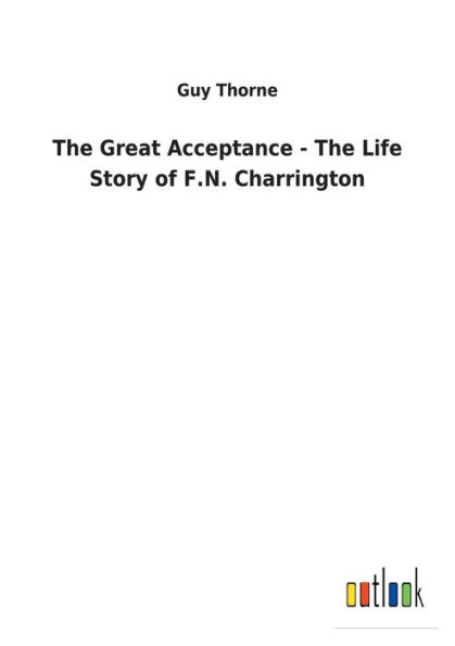 The Great Acceptance - The Life Story of F.N. Charrington