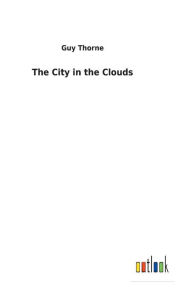 Title: The City in the Clouds, Author: Guy Thorne