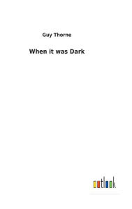 Title: When it was Dark, Author: Guy Thorne