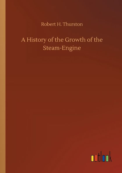 A History of the Growth Steam-Engine