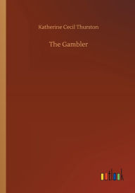 Title: The Gambler, Author: Katherine Cecil Thurston