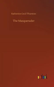 Title: The Masquerader, Author: Katherine Cecil Thurston