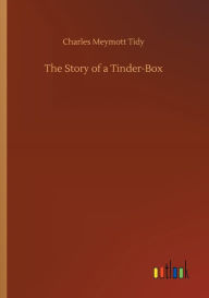 Title: The Story of a Tinder-Box, Author: Charles Meymott Tidy