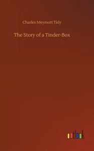 Title: The Story of a Tinder-Box, Author: Charles Meymott Tidy