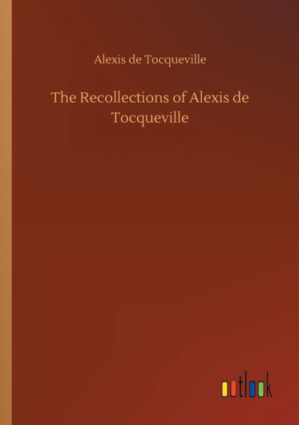 The Recollections of Alexis de Tocqueville