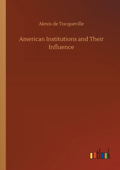 American Institutions and Their Influence