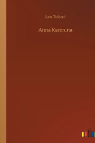Title: Anna Karenina, Author: Leo Nikolayevich Tolstoy 1828-1910 Gra