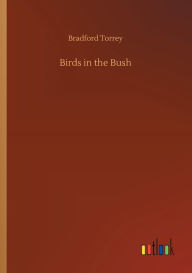 Title: Birds in the Bush, Author: Bradford Torrey