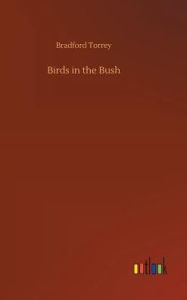 Title: Birds in the Bush, Author: Bradford Torrey