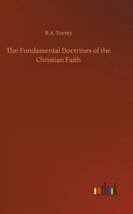 Title: The Fundamental Doctrines of the Christian Faith, Author: R.A. Torrey