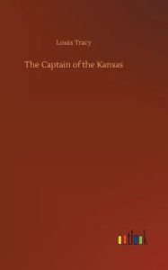 Title: The Captain of the Kansas, Author: Louis Tracy