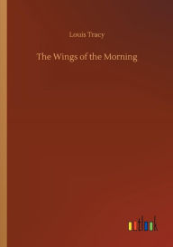 Title: The Wings of the Morning, Author: Louis Tracy