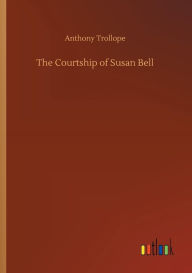 Title: The Courtship of Susan Bell, Author: Anthony Trollope