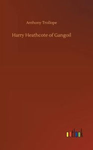 Title: Harry Heathcote of Gangoil, Author: Anthony Trollope