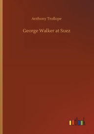 Title: George Walker at Suez, Author: Anthony Trollope