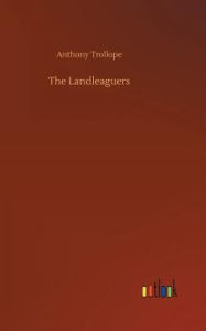 Title: The Landleaguers, Author: Anthony Trollope