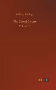 Title: The Life of Cicero, Author: Anthony Trollope