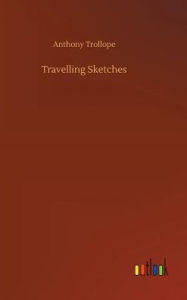 Title: Travelling Sketches, Author: Anthony Trollope