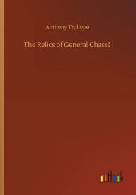 Title: The Relics of General Chassï¿½, Author: Anthony Trollope
