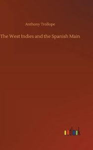 Title: The West Indies and the Spanish Main, Author: Anthony Trollope