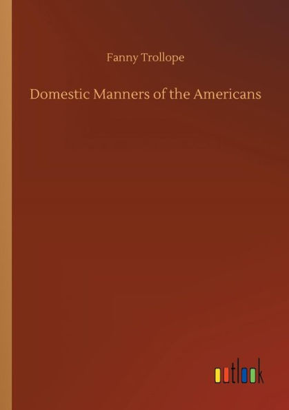 Domestic Manners of the Americans