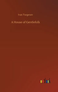 Title: A House of Gentlefolk, Author: Ivan Turgenev