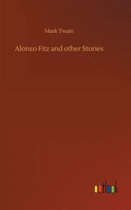 Title: Alonzo Fitz and other Stories, Author: Mark Twain