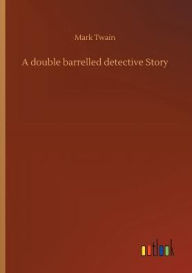 Title: A double barrelled detective Story, Author: Mark Twain