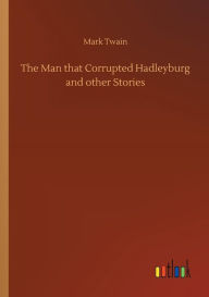 The Man that Corrupted Hadleyburg and other Stories