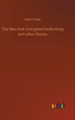 The Man that Corrupted Hadleyburg and other Stories