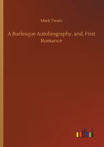 A Burlesque Autobiography, and, First Romance